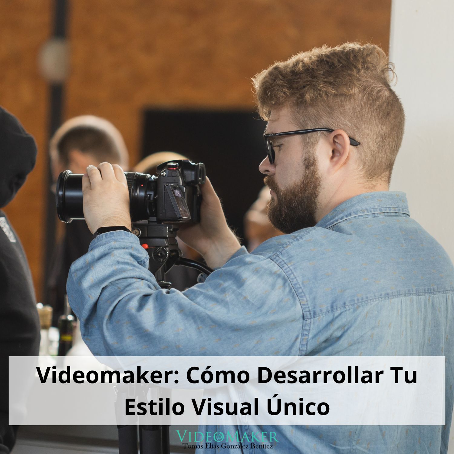 Videomaker Cómo Desarrollar Tu Estilo Visual Único