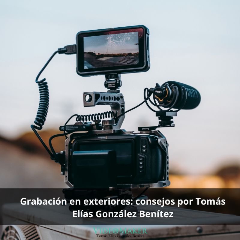 Grabación en exteriores consejos por Tomás Elías González Benítez